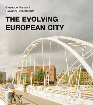 The Evolving European City by Giuseppe Marinoni, Giovanni Chiaramonte