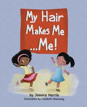 My Hair Makes Me... Me! by Jessica Harris