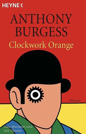 Clockwork Orange: Roman ; [erstmals mit Glossar] by Anthony Burgess