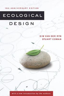 Ecological Design, Tenth Anniversary Edition by Sim Van Der Ryn, Stuart Cowan