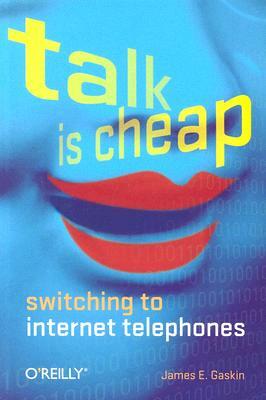 Talk Is Cheap: Switching to Internet Telephones by James E. Gaskin