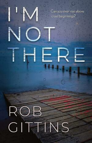 I'm Not There by Rob Gittins