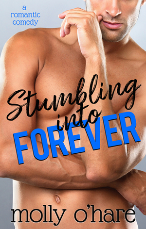 Stumbling Into Forever by Molly O'Hare