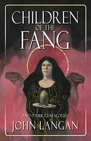 Children of the Fang and Other Genealogies by Stephen Graham Jones, John Langan