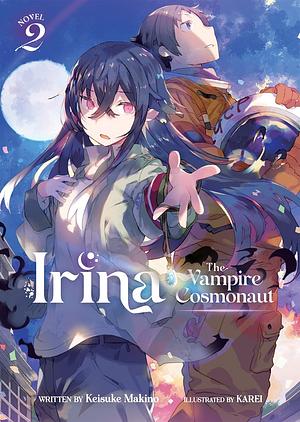 Irina: The Vampire Cosmonaut (Light Novel) Vol. 2 by Keisuke Makino