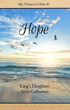 Hope by Jae Fisher, Angie Thompson, Chelsea Burden, Tiffany Michele, Martha Abilene, Brooklyn O’Brennan, M.L. Milligan, Olivia Godfrey, Rebekah A. Morris, Kearra R. Mattson, Jacie T., Clarissa Choo, Brooklyn Kramer, Savannah Dawn Marie, Aurora Currier, Courtenay Burden, P.D. Atkerson, Erika Mathews, Katja H. Labonté, Karlissa R. Mattson, Deigan Marie, Jovey L.