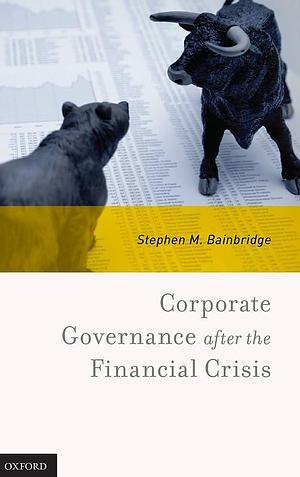 Corporate Governance After the Financial Crisis by Stephen M. Bainbridge