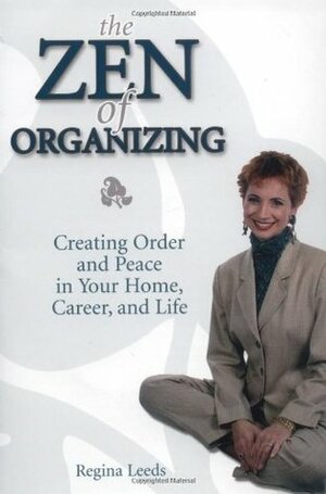 The Zen of Organizing by Regina Leeds