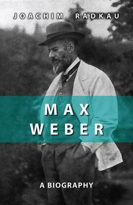 Max Weber: A Biography by Joachim Radkau