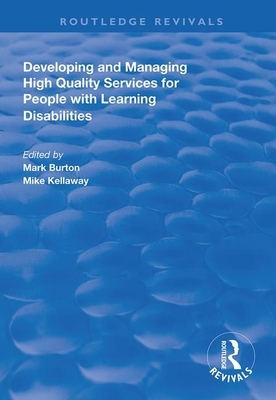 Developing and Managing High Quality Services for People with Learning Disabilities by Mark Burton, Mike Kellaway