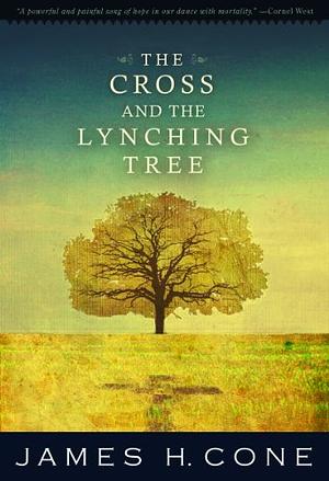 The Cross and the Lynching Tree by James H. Cone