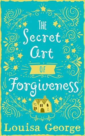 The Secret Art of Forgiveness by Louisa George