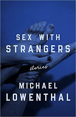 Sex with Strangers by Michael Lowenthal