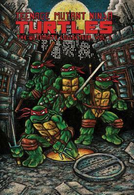 Teenage Mutant Ninja Turtles: The Ultimate Collection, Vol. 1 by Kevin Eastman, Peter Laird