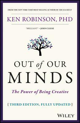 Out of Our Minds: Learning to Be Creative 3rd Edition by Ken Robinson