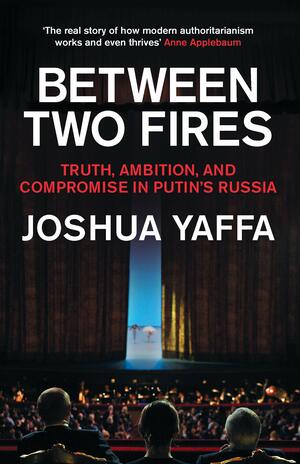 Between Two Fires by Joshua Yaffa