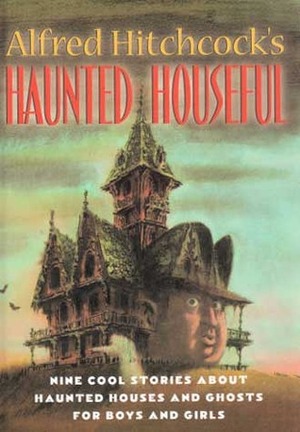 Alfred Hitchcock's Haunted Houseful by Elizabeth Coatsworth, Constance Savery, Manly Wade Wellman, Jack Bechdolt, Mark Twain, Walter R. Brooks, Alfred Hitchcock, Donald Culross Peattie, Louise Peattie, John Kendrick Bangs, Arthur Conan Doyle