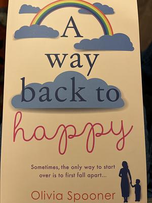 A Way Back To Happy by Olivia Spooner