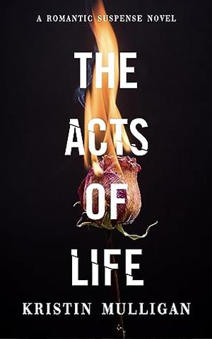 The Acts Of Life by Kristin Mulligan