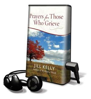 Prayers for Those Who Grieve by Jill Kelly