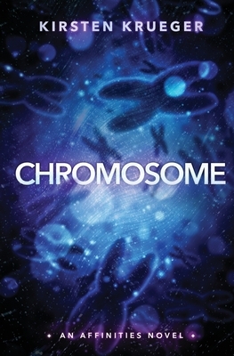 Chromosome: An Affinities Novel by Kirsten Krueger