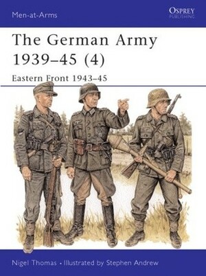 The German Army 1939–45 (4): Eastern Front 1943–45 by Stephen Andrew, Nigel Thomas