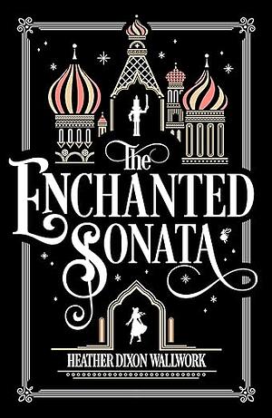 The Enchanted Sonata by Heather Dixon Wallwork