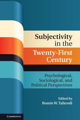 Subjectivity in the Twenty-First Century: Psychological, Sociological, and Political Perspectives by 