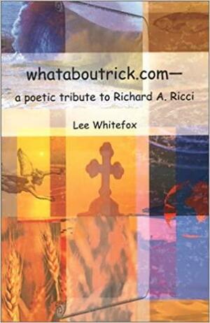 Whataboutrickcom - a Poetic Tribute to Richard A. Ricci by Gregory Feifer