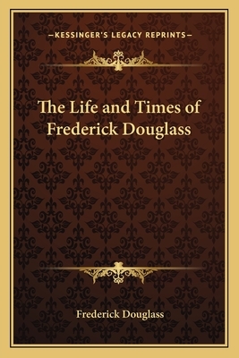 The Life and Times of Frederick Douglass by Frederick Douglass