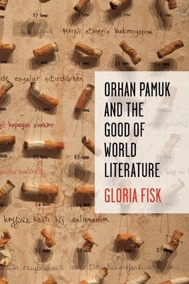 Orhan Pamuk and the Good of World Literature by Gloria Fisk