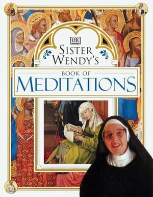 Sister Wendy's Book of Meditations by Wendy Beckett