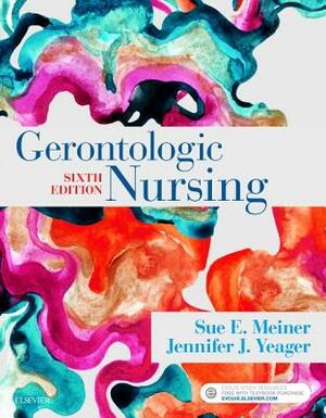 Gerontologic Nursing by Sue E. Meiner, Jennifer J. Yeager