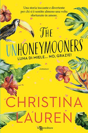 The Unhoneymooners. Luna di miele... no, grazie! by Christina Lauren