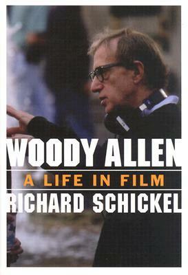 Woody Allen: A Life in Film by Richard Schickel