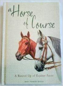 A Horse of Course: A Round Up of Equine Facts by Mary Frances Budzik