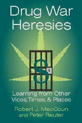 Drug War Heresies by Robert J. MacCoun, Peter Reuter