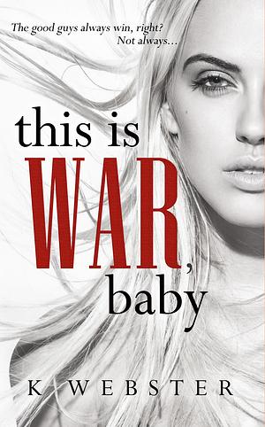This is War, Baby by K Webster