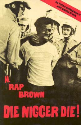 Die Nigger Die!: A Political Autobiography of Jamil Abdullah Al-Amin by H. Rap Brown (Jamil Abdullah Al-Amin)