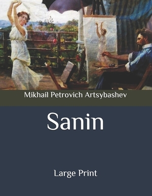 Sanin: Large Print by Mikhail Petrovich Artsybashev