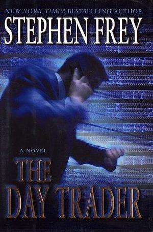 The Day Trader: A Novel of Risk and Reward by Stephen W. Frey, Stephen W. Frey