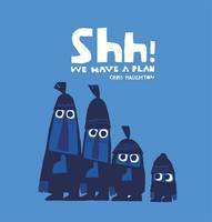 Shh! We Have a Plan by Chris Haughton