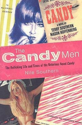 The Candy Men: The Rollicking Life & Times of the Notorious Novel Candy by Nile Southern, George Plimpton