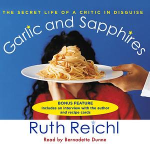 Garlic and Sapphires: The Secret Life of a Food Critic by Ruth Reichl