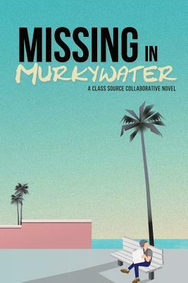 Missing in Murkywater by Drew Bradstreet, Beth Burnett, Anastasia Barker