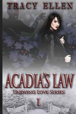 Acadia's Law: Book One, Undying Love Series by Tracy Ellen