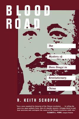 Blood Road: Mystery of Shen Dingyi in Revolutionary China by R. Keith Schoppa