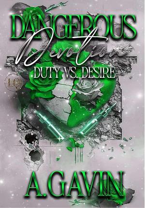 Dangerous Devotions: Duty vs. Desire by A. Gavin