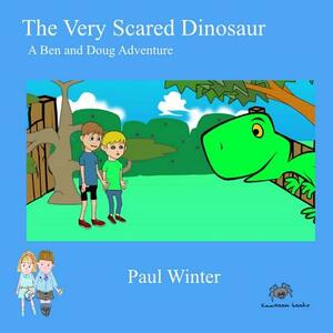 The Very Scared Dinosaur: A Ben And Doug Adventure by Paul Winter
