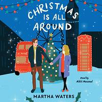 Christmas Is All Around  by Martha Waters